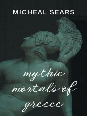 cover image of Mythic Mortals of Greece